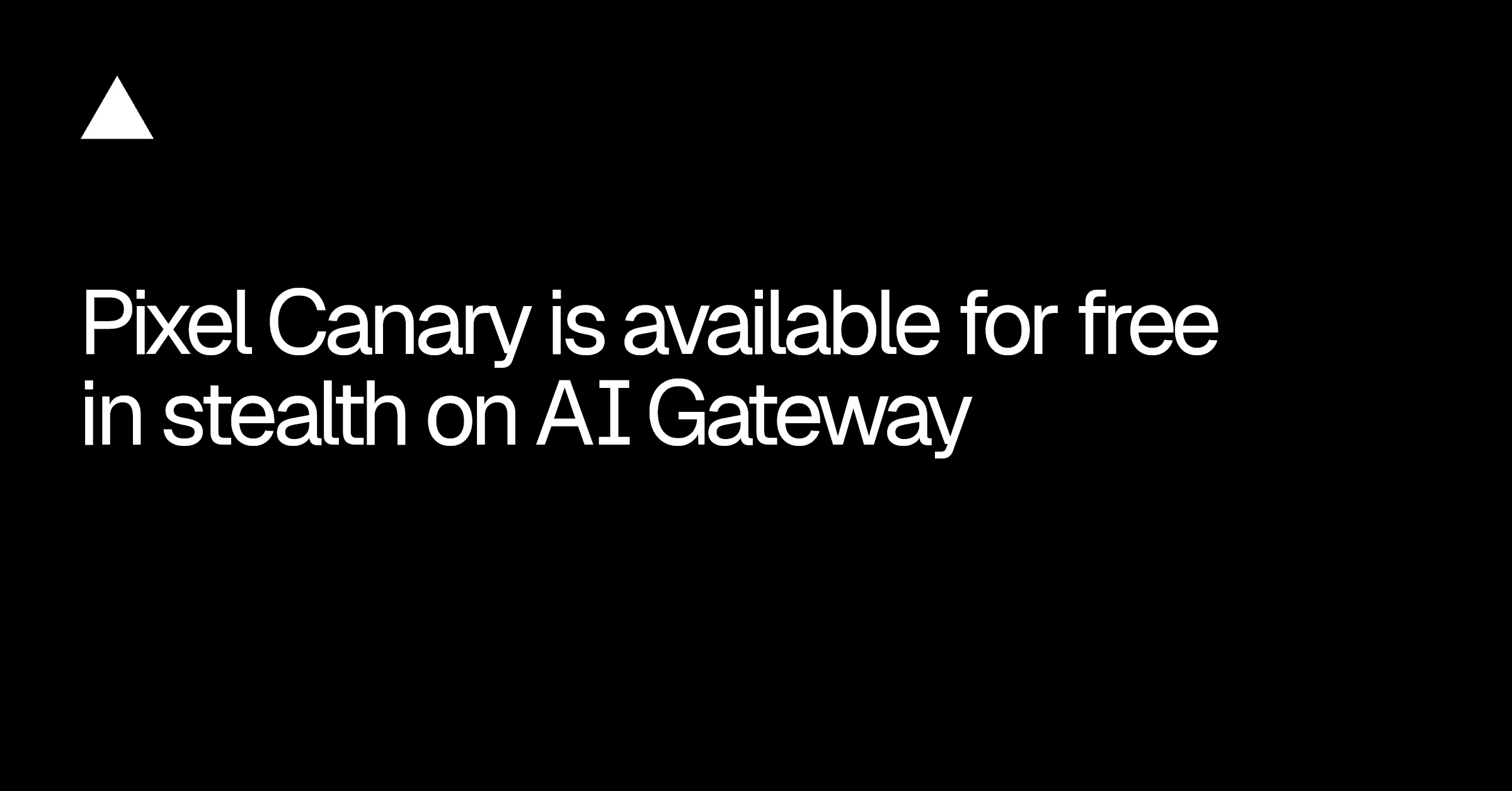 Pixel Canary is now available in stealth for free on AI Gateway