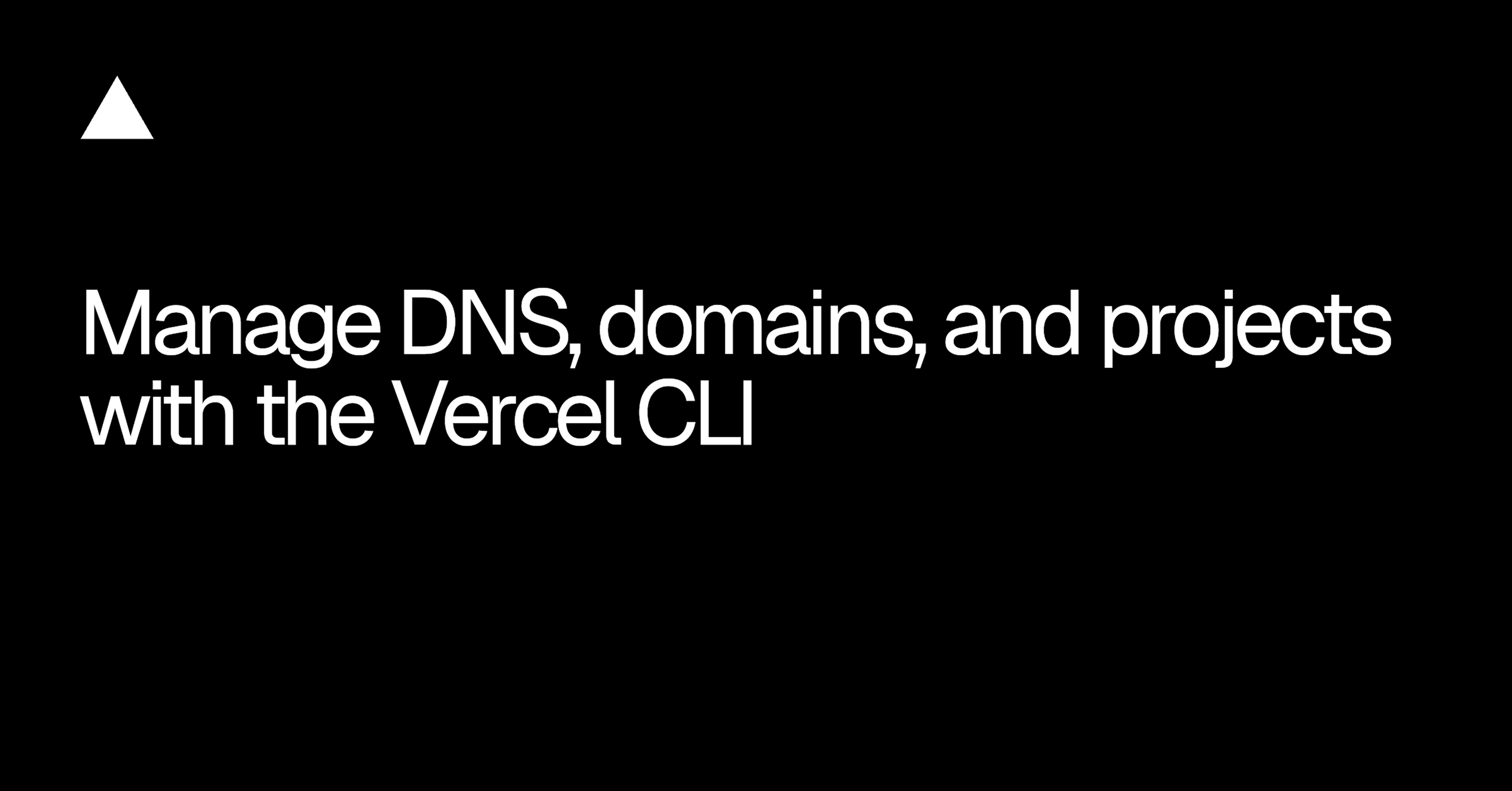 Vercel CLI expands support for DNS, domains, and project commands