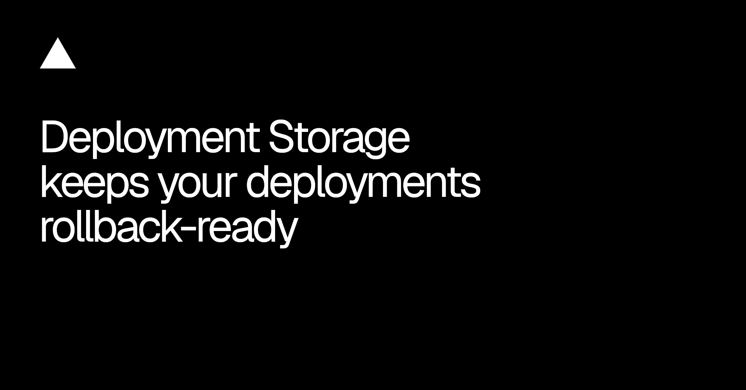 Deployment Storage keeps your deployments rollback-ready